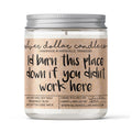 'I'd Burn This Place Down' Funny Office/Coworker Candle - 9/16oz 100%