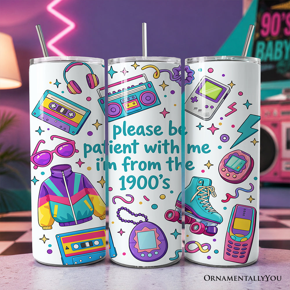 Be Patient I'm From the 1900s Throwbacks 20oz Personalized Tumbler With Lid and Stainless Steel Straw, Retro 90s Funny Gift Cup