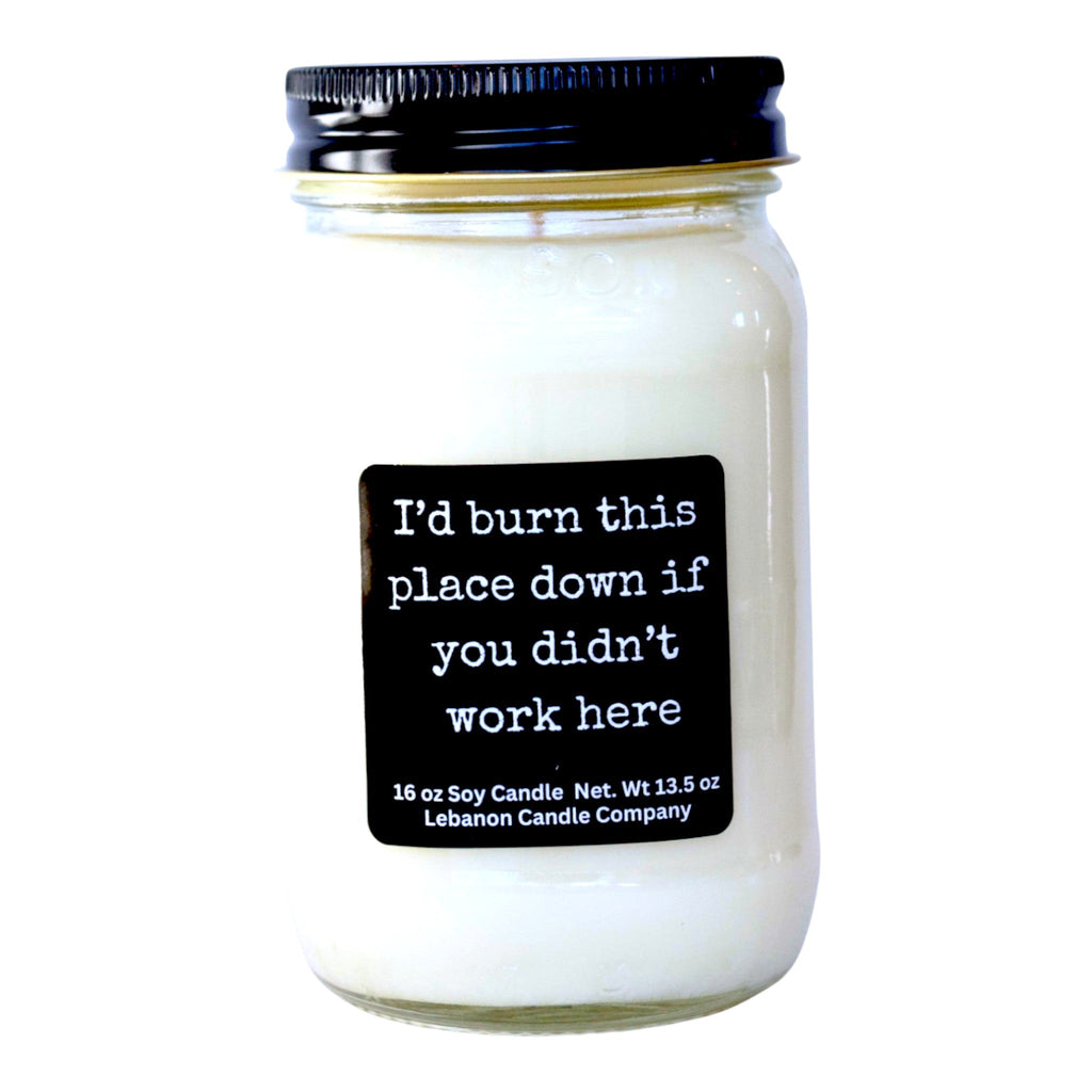 I’d Burn This Place Down If You Didn’t Work Here Funny Candle