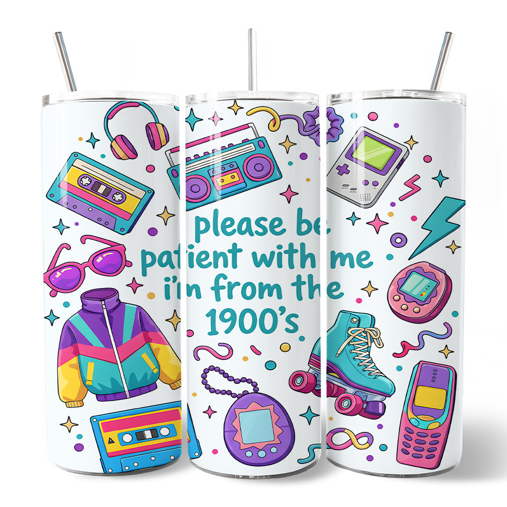 Be Patient I'm From the 1900s Throwbacks 20oz Personalized Tumbler With Lid and Stainless Steel Straw, Retro 90s Funny Gift Cup