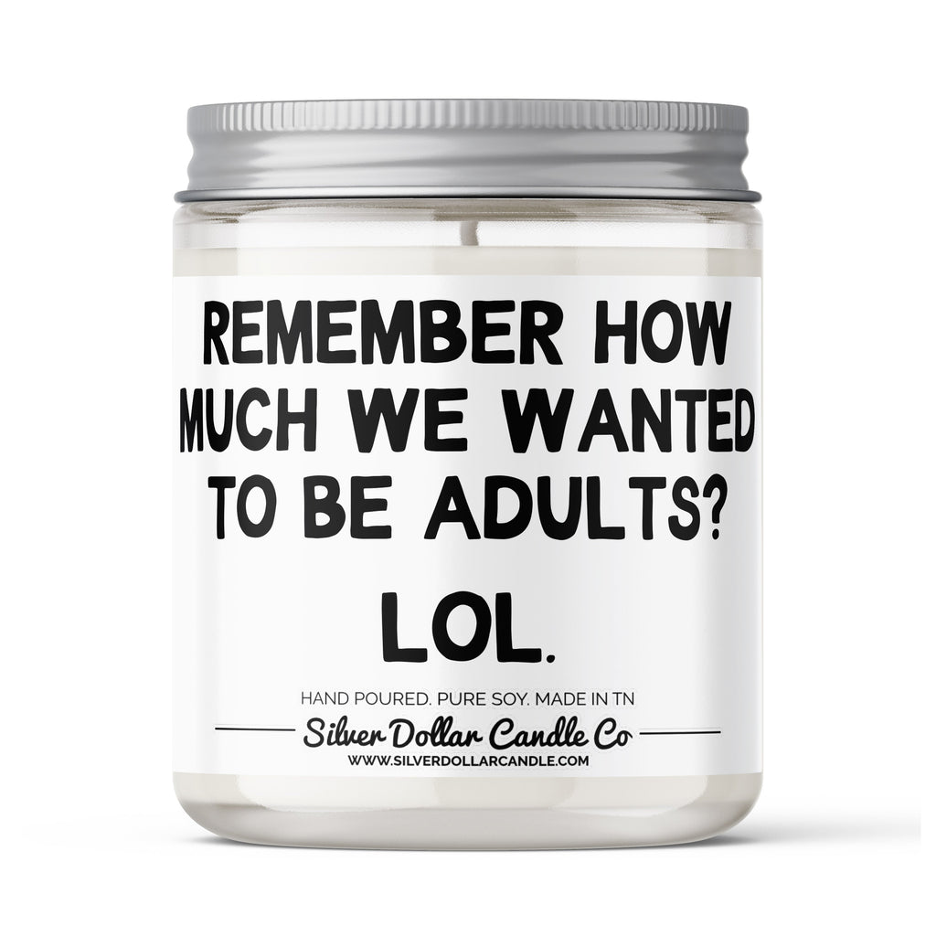 Remember How Much We Wanted To Be Adults? - Funny Adult Candle -