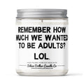 Remember How Much We Wanted To Be Adults? - Funny Adult Candle -