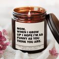 Mom When I Grow Up I Hope I'm As Funny As You Think You Are Candle