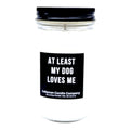 At Least My Dog Loves Me Funny Candle