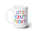 Let's Craft Today 15 Oz Coffee Mug