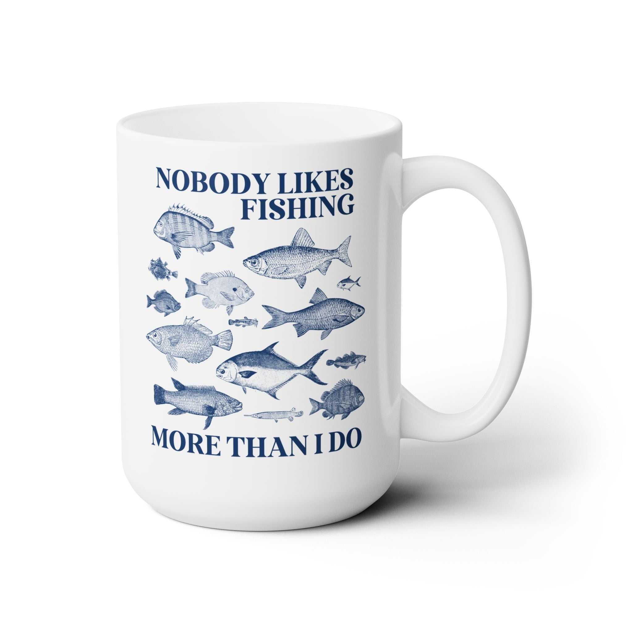 Nobody Likes Fishing More Than I Do Coffee Mug