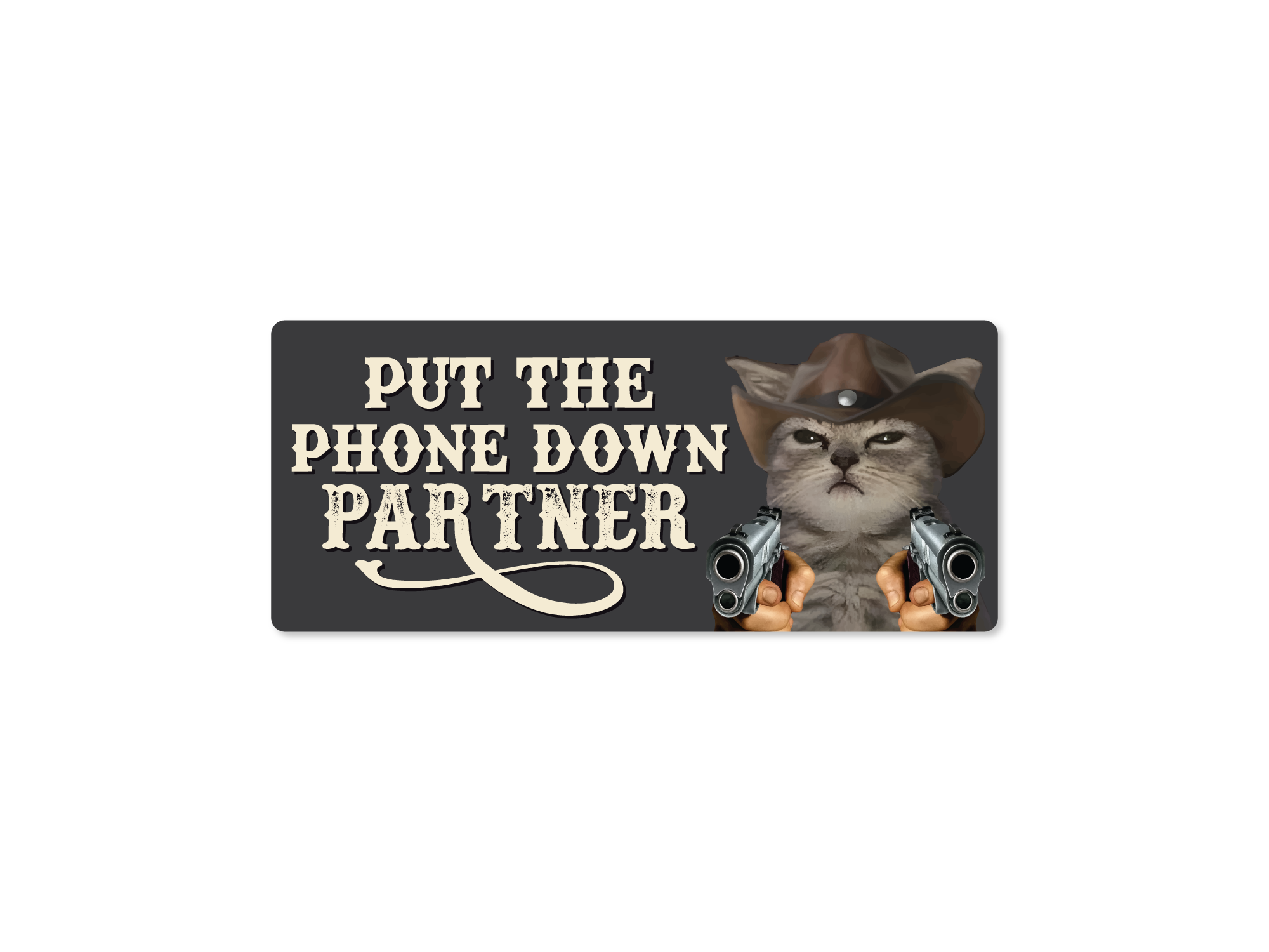 Put The Phone Down Partner Cowboy Meme Vinyl Decal 7x3" Bumper Sticker/Magnet