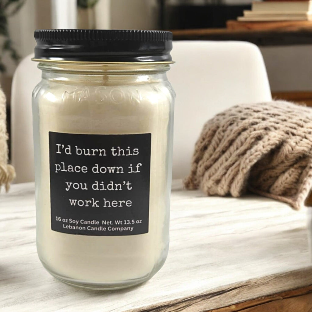 I’d Burn This Place Down If You Didn’t Work Here Funny Candle