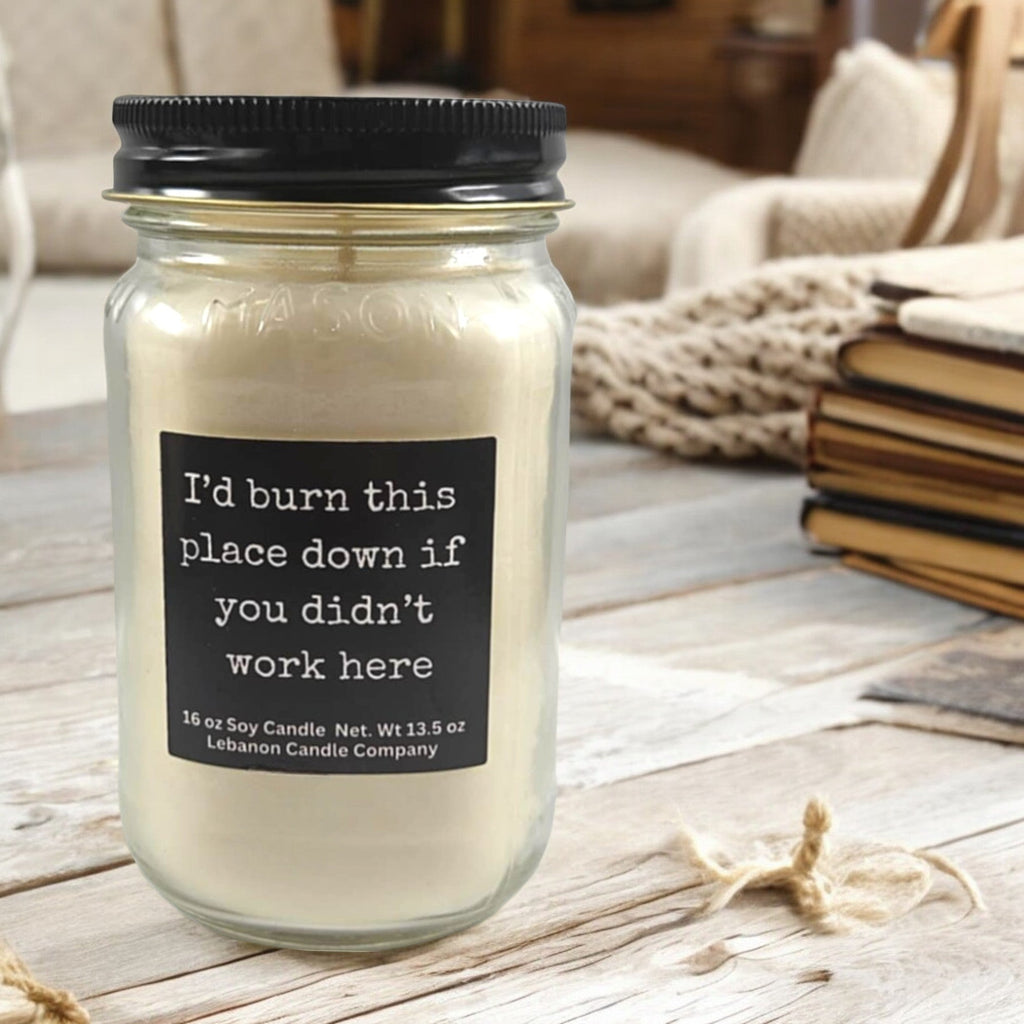 I’d Burn This Place Down If You Didn’t Work Here Funny Candle