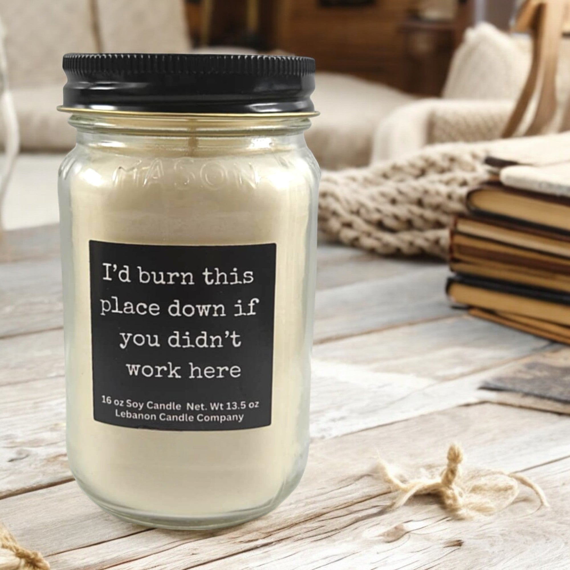 I’d Burn This Place Down If You Didn’t Work Here Funny Candle
